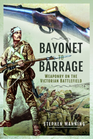 Bayonet to Barrage - Stephen Manning