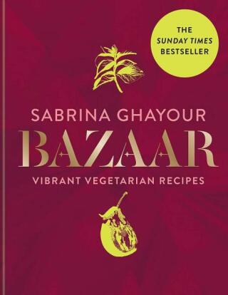 Bazaar: Vibrant vegetarian and plant-based recipes - Sabrina Ghayour