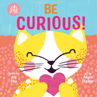 Be Curious (An oh joy! Book) - 
