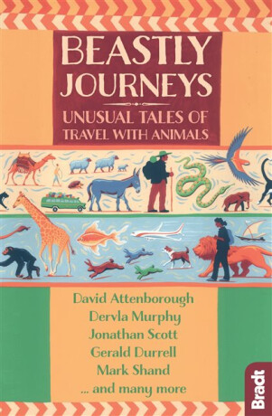 Beastly Journeys - Gerald Durrell,Mark Shand,Hilary Bradt,Dervla Murphy,Jennifer Barclay