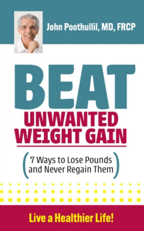 Beat Unwanted Weight Gain - John M.  Poothullil