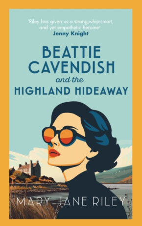 Beattie Cavendish and the Highland Hideaway - Mary-Jane Riley