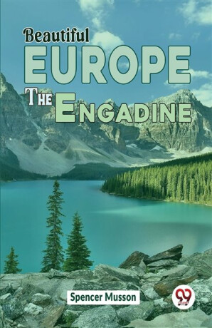 Beautiful Europe the Engadine - Spencer Musson