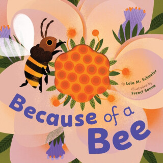 Because of a Bee - Lola M. Schaefer