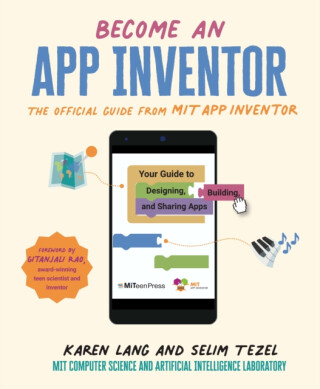 Become an App Inventor: The Official Guide from MIT App Inventor - Karen Lang,Selim Tezel