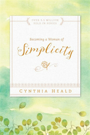 Becoming a Woman of Simplicity - Cynthia Heald