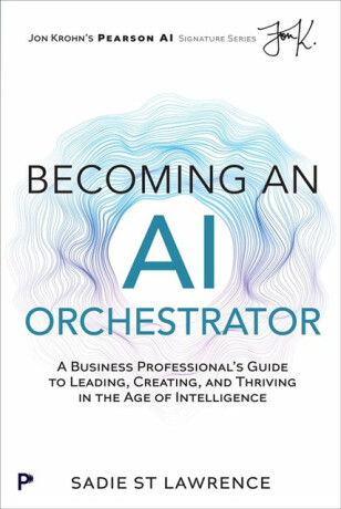 Becoming An AI Orchestrator - Sadie St Lawrence