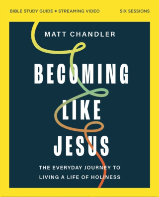 Becoming Like Jesus Bible Study Guide plus Streaming Video - Matt Chandler