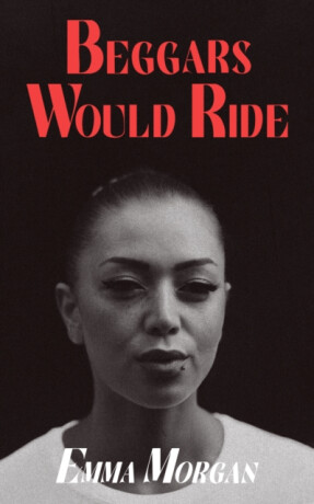 Beggars Would Ride - Emma Morgan