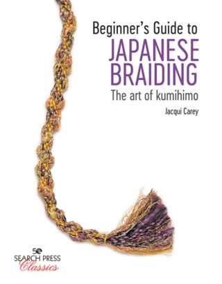 Beginnerâ€™s Guide to Japanese Braiding - Jacqui Carey