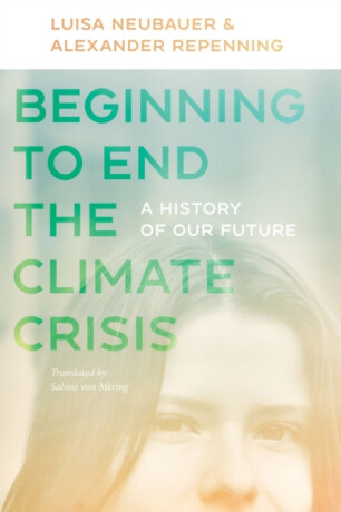 Beginning to End the Climate Crisis - A History of Our Future - Bill McKibben,Alexander Repenning,Sabine Von Mering,Luisa Neubauer
