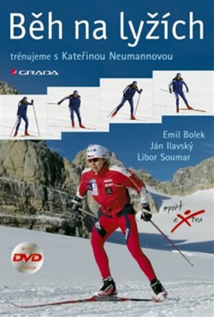 Běh na lyžích - trénujeme s Kateřinou Neumannovou - Libor Soumar,Emil Bolek,Ján Ilavský