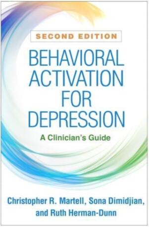 Behavioral Activation for Depression - Christopher R.  Martell,Sona Dimidjian,Ruth  Herman-Dunn