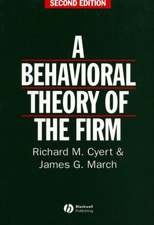 Behavioral Theory of the Firm - James G.  March,Richard M.  Cyert