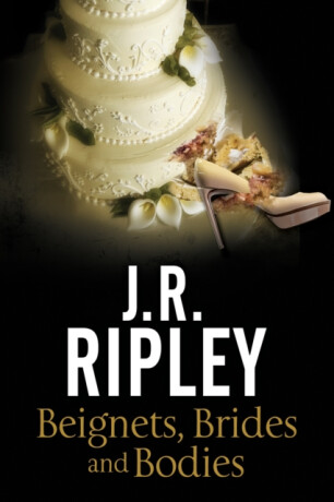 Beignets, Brides and Bodies - J.R. Ripley