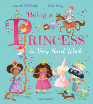 Being a Princess is Very Hard Work - Sarah KilBride