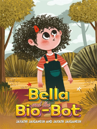 Bella and the Bio-Bot - Jayath Jaiganesh,Jayathi Jaiganesh