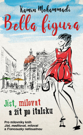 Bella Figura: Jak žít, milovat a jíst po italsku - Mohammadi Kamin