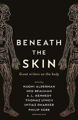 Beneath the Skin : Love Letters to the Body by Great Writers - Beauman Ned