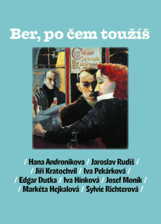 Ber, po čem toužíš - Hana Andronikova,Jiří Kratochvil,Jaroslav Rudiš,Markéta Hejkalová,Edgar Dutka,Josef Moník,Iva Pekárková,Sylvie Richterová,Iva Hinková