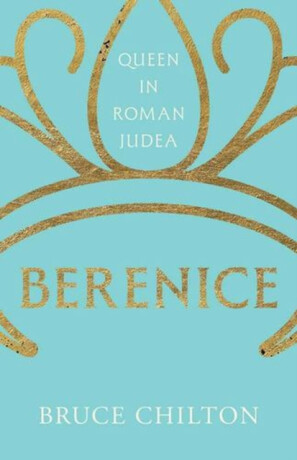 Berenice – Queen in Roman Judea - Bruce Chilton