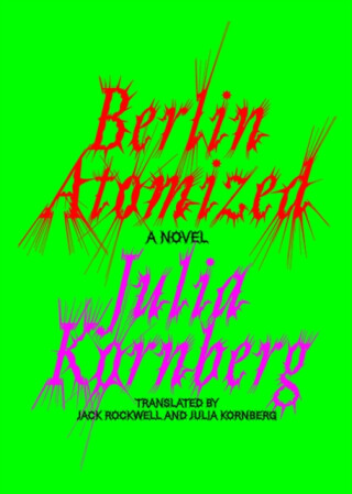 Berlin Atomized - Julia Kornberg