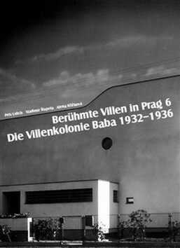Berühmte Villen in Prag 6 Die Villenkolonie Baba 1932-1936 - Alena Křížková,Vladimír Šlapeta,Petr Urlich