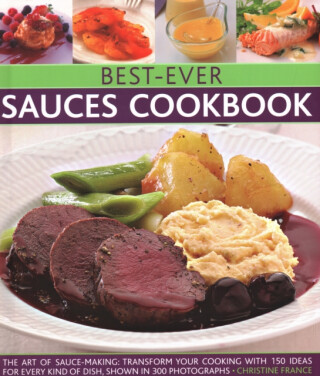 Best-Ever Sauces Cookbook - Christine France