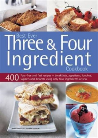 Best Ever Three & Four Ingredient Cookbook - Jenny White