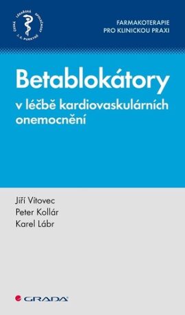 Betablokátory v léčbě kardiovaskulárních onemocnění - Jiří Vítovec,Peter Kollár,Karel Lábr