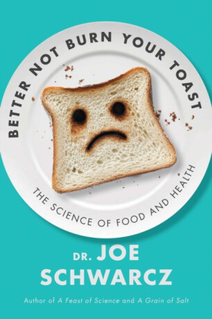 Better Not Burn Your Toast - Joe Schwarcz