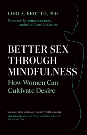 Better Sex Through Mindfulness - Lori A. Brotto