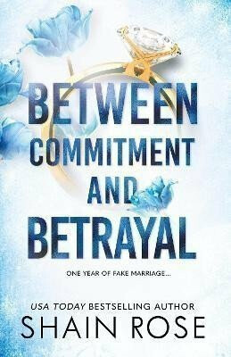BETWEEN COMMITMENT AND BETRAYAL - Shain Rose