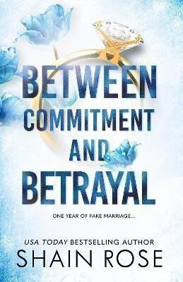 BETWEEN COMMITMENT AND BETRAYAL - Shain Rose