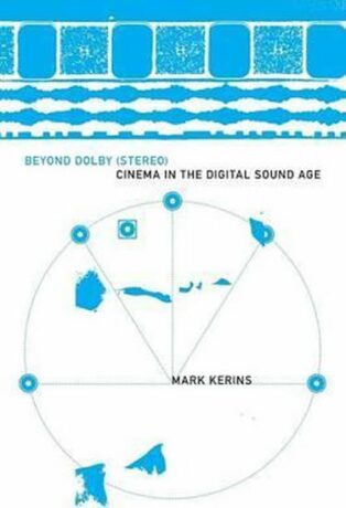 Beyond Dolby (Stereo) : Cinema in the Digital Sound Age - Kerins Mark