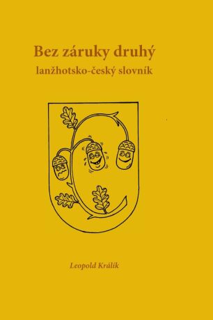 Bez záruky druhý lanžhotsko-český slovník - Milan Kocmánek,Leopold Králík