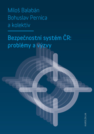 Bezpečnostní systém ČR: problémy a výzvy - Miloš Balabán,Bohuslav Pernica