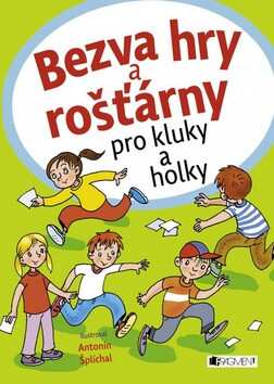 Bezva hry a rošťárny pro kluky a holky - Antonín Šplíchal