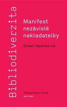 Bibliodiverzita: Manifest nezávislé nakladatelky - Susan Hawthorne