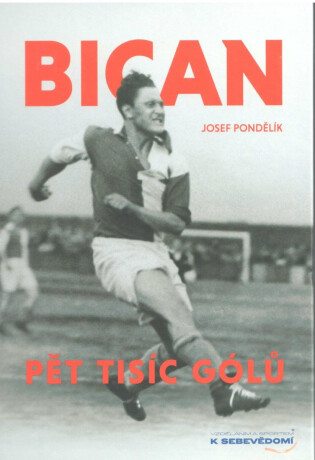 Bican - Pět tisíc gólů - Josef Pondělík