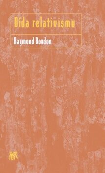 Bída relativismu - Raymond Boudon
