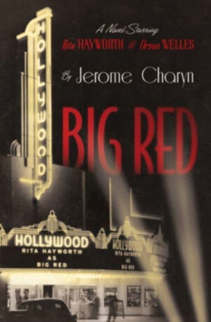 Big Red - A Novel Starring Rita Hayworth and Orson Welles - 