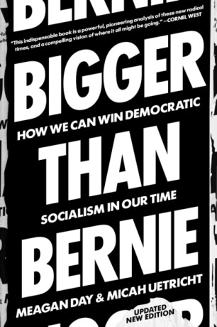 Bigger Than Bernie - Meagan Day,Micah Uetricht