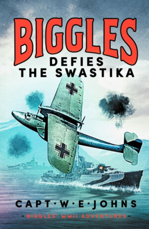 Biggles Defies the Swastika - Captain W. E. Johns