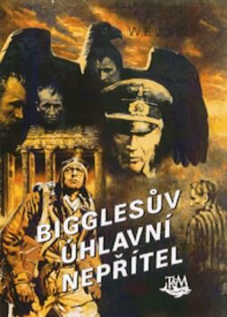 Bigglesův úhlavní nepřítel - William Earl Johns; Zdeněk Burian