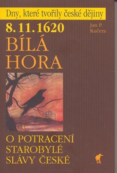 8. 11. 1620 -  Bílá Hora - O potracení starobylé slávy české - Jan P. Kučera
