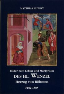 Bilder zum Leben und Martyrium des Hl. Wenzel - Matthias Hutský