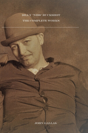 Billy 'Nibs' Buckshot: The Complete Works - John Gallas