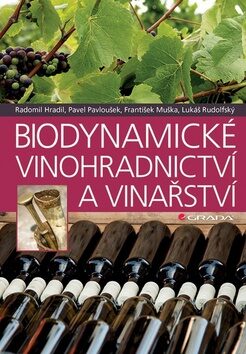 Biodynamické vinohradnictví a vinařství - Pavel Pavloušek,Radomil Hradil,František Muška,Lukáš Rudolfský