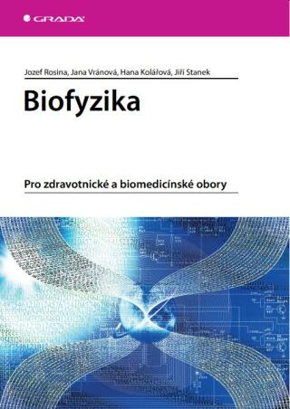 Biofyzika - Jozef Rosina,Hana Kolářová,Jiří Stanek,Jana Vránová